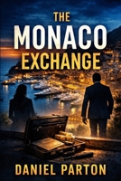 The Monaco Exchange: Where secrets are traded, someone always pays the price (The Mediterranean Files) B0GJKWJHQY Book Cover