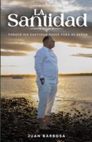LA SANTIDAD: PORQUE SIN SANTIDAD NADIE VERA AL SEÑOR B0FZ8G5KGR Book Cover