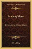 Kentucky's Love: Or Roughing It Around Paris 1163275247 Book Cover