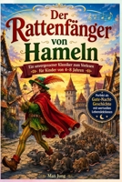 Der Rattenfänger von Hameln: Ein unvergessener Klassiker zum Vorlesen für Kinder von 4–8 Jahren: Perfekt als Gute-Nacht-Geschichte mit wertvollen Lebenslektionen (German Edition) B0HDFR1FHB Book Cover