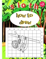 How to Draw Sloth: activity coloring book and drawing sloth, learn to draw cute sloth for kids, age +3 ,cute sloth gifts for kids B08S2Y9D86 Book Cover