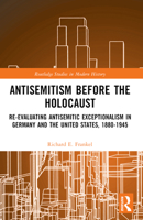 Antisemitism Before the Holocaust: Re-Evaluating Antisemitic Exceptionalism in Germany and the United States, 1880-1945 1032210168 Book Cover