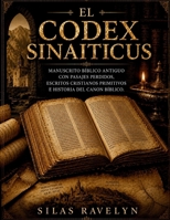 El Codex Sinaiticus: Manuscrito bíblico antiguo con pasajes perdidos, escritos cristianos primitivos e historia del canon bíblico (Spanish Edition) B0HD7ZC4BK Book Cover
