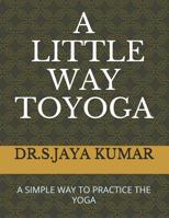 A Little Way to Yoga: A Simple Way to Practice the Yoga 1097811905 Book Cover