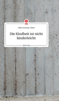 Die Kindheit ist nicht kinderleicht. Life is a Story - story.one 3990878514 Book Cover
