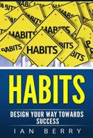 Habits: Design Your Way towards Success 1542690021 Book Cover