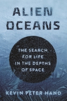 Alien Oceans: The Search for Life in the Depths of Space 0691179514 Book Cover