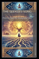 The Seeker’s Song: Poems from the Bhagavad Gita B0FX1ZJ48T Book Cover