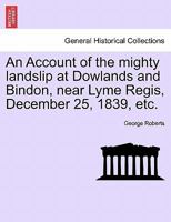 An Account of the mighty landslip at Dowlands and Bindon, near Lyme Regis, December 25, 1839, etc. 1241506736 Book Cover
