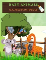 BABY ANIMALS Coloring Book for Kids: Adorable Animals To Color & Draw. Ideal Activity Book For Toddlers, Young Boys & Girls. Kids Coloring Books With Cute Big and Baby Animal Coloring Pages. Ideal Ani 1006879021 Book Cover