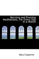 Morning and Evening Meditations, for Every Day in a Month 1103625357 Book Cover