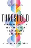 Threshold: Terminal Lucidity and the Border of Life and Death 1250782287 Book Cover