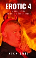 EROTIC 4: A COLLECTION - FOUR EROTIC SHORT STORIES B0F26LLGQB Book Cover