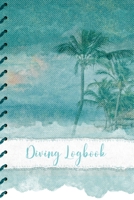 Diving Logbook: Scuba Diving Log Book: Sea and Palm Trees Cover - Perfect size for Dive Bag 1699636141 Book Cover