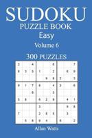 300 Easy Sudoku Puzzle Book: Volume 6 1541278127 Book Cover