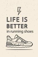 Life is better in running shoes: Weekly Running Log Book 2019 and Running Log Journal With Yearly Running Planner Calendar Schedule Track Your Running Goal Distance Time HR Walk Type 1793453349 Book Cover