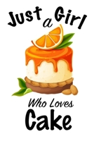 Just A Girl Who Loves Cake: journal for girls, funny gift for girls: Lined Notebook / Journal Gift, 100 Pages, 6x9, Soft Cover, Matte Finish, Write Journal 166156688X Book Cover