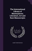 The International Library of Masterpieces, Literature, Art and Rare Manuscripts 1145515754 Book Cover