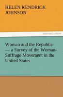 Woman and the Republic - A Survey of the Woman-Suffrage Movement in the United States 384242969X Book Cover