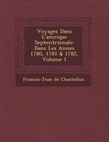 Voyages Dans L'Am Rique Septentrionale: Dans Les Ann Es 1780, 1781 & 1782, Volume 1 1249952611 Book Cover