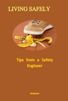 Living Safely: Tips from a Safety Engineer 1983809845 Book Cover