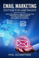 eMail Marketing - Edition für Anfänger: eMail Funnel aufbauen, Regeln für Verkaufsemails beherrschen und Affiliate Angebote per Autoresponder ... verdienen auf Knopfdruck! 1981023380 Book Cover