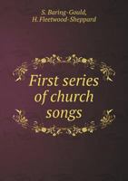 A First Series of Church Songs 1247411567 Book Cover