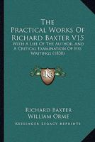 The Practical Works Of Richard Baxter V15: With A Life Of The Author, And A Critical Examination Of His Writings 1104502925 Book Cover