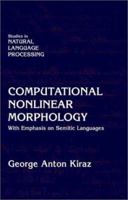 Computational Nonlinear Morphology: With Emphasis on Semitic Languages (Studies in Natural Language Processing) 0521631963 Book Cover