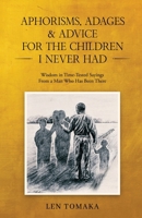 Aphorisms, Adages & Advice for the Children I Never Had B0DZN8F68F Book Cover