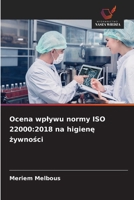 Ocena wplywu normy ISO 22000: 2018 na higiene zywnosci (Polish Edition) 6209918743 Book Cover