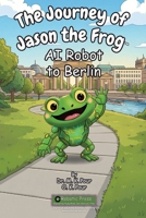 Journey of Jason the Frog to Berlin 197179418X Book Cover