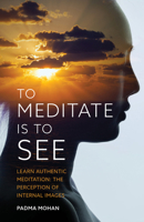 To Meditate is to See: Learn Authentic Meditation: The Perception of Internal Images B0FXG1XH14 Book Cover