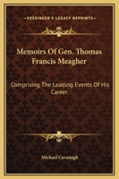 Memoirs of Gen. Thomas Francis Meagher 1015749097 Book Cover