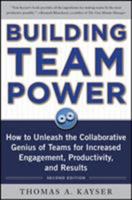 Building Team Power: How to Unleash the Collaborative Genius of Teams for Increased Engagement, Productivity, and Results 0071746749 Book Cover