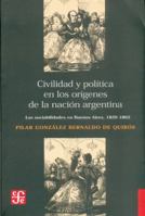 Civilidad y Politica En Los Origenes de La Nacion Argentina Las Sociabilidades En Buenos Aires /182 950557407X Book Cover