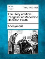 The Story of Minie L'Angelier or Madeleine Hamilton Smith 1275104711 Book Cover