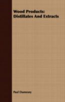 Wood Products: Distillates and Extracts 1408620987 Book Cover