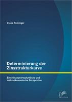 Determinierung Der Zinsstrukturkurve: Eine Finanzwirtschaftliche Und Makrookonomische Perspektive 3842886640 Book Cover