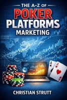 The A-Z of Poker Platforms Marketing: by Christian Strutt of Milton Keynes Marketing (iGaming Marketing Agency Strategies, Tips and Guides) B0GLGT1FWW Book Cover