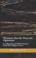 Thomas Hardy Was an Optimist: A Collection of Short Stories From the Plague Years B097XFM6WN Book Cover