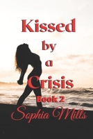 Kissed by a Crisis: Kissed Series Book 2 of 6 B096TTQCWY Book Cover
