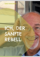 Ich, der sanfte Rebell: Mein Weg und Aufstieg zum Glück (German Edition) 3757862597 Book Cover