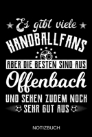 Es gibt viele Handballfans aber die besten sind aus Offenbach und sehen zudem noch sehr gut aus: A5 Notizbuch Liniert 120 Seiten Geschenk/Geschenkidee zum Geburtstag Weihnachten Ostern Vatertag Mutter 1708137149 Book Cover