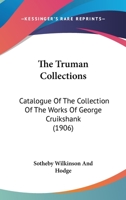The Truman Collections: Catalogue Of The Collection Of The Works Of George Cruikshank 1120934389 Book Cover