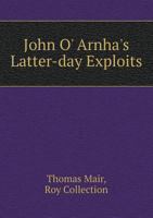 John o' Arnha's Latter-Day Exploits 1113056568 Book Cover
