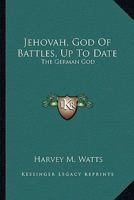 Jehovah, God of Battles up to Date, the German God 0548575959 Book Cover