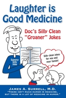 Laughter is Good Medicine: Doc's Silly Clean "Groaner" Jokes 0982560141 Book Cover