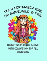 I'm A September Girl I'm Brave, Wild & Free Committed To Peace & Love With Compassion For All Creatures: Hippie Flower Child Notebook Softcover 100 Pages 8.5x11 Hippie Gifts September Birthday Gift 1686286414 Book Cover