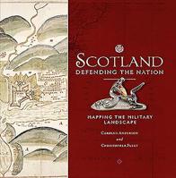 Scotland: Defending the Nation: Mapping the Military Landscape 1780274939 Book Cover